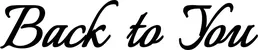 Produktbeispiel Schriftzug - Back to You