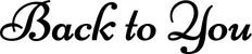 Produktbeispiel Schriftzug - Back to You