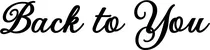 Produktbeispiel Schriftzug - Back to You