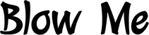 Produktbeispiel Schriftzug - Blow Me