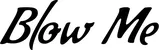 Produktbeispiel Schriftzug - Blow Me