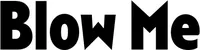 Produktbeispiel Schriftzug - Blow Me