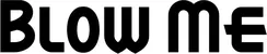 Produktbeispiel Schriftzug - Blow Me