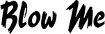 Produktbeispiel Schriftzug - Blow Me