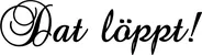 Produktbeispiel Schriftzug - Dat löppt!