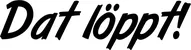 Produktbeispiel Schriftzug - Dat löppt!