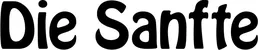Produktbeispiel Schriftzug - Die Sanfte