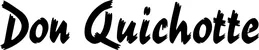 Produktbeispiel Schriftzug - Don Quichotte