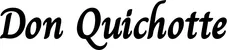 Produktbeispiel Schriftzug - Don Quichotte