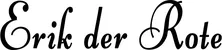 Produktbeispiel Schriftzug - Erik der Rote