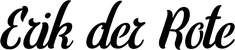 Produktbeispiel Schriftzug - Erik der Rote