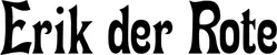 Produktbeispiel Schriftzug - Erik der Rote