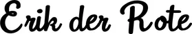 Produktbeispiel Schriftzug - Erik der Rote
