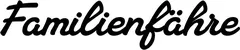 Produktbeispiel Schriftzug - Familienfähre