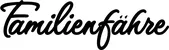 Produktbeispiel Schriftzug - Familienfähre