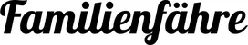 Produktbeispiel Schriftzug - Familienfähre
