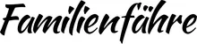 Produktbeispiel Schriftzug - Familienfähre
