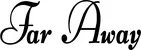 Produktbeispiel Schriftzug - Far Away