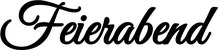 Produktbeispiel Schriftzug - Feierabend