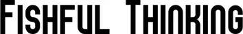 Produktbeispiel Schriftzug - Fishful Thinking