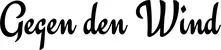 Produktbeispiel Schriftzug - Gegen den Wind