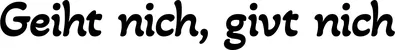 Produktbeispiel Schriftzug - Geiht nich, givt nich