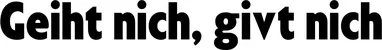 Produktbeispiel Schriftzug - Geiht nich, givt nich