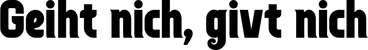 Produktbeispiel Schriftzug - Geiht nich, givt nich
