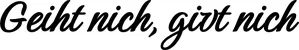 Produktbeispiel Schriftzug - Geiht nich, givt nich