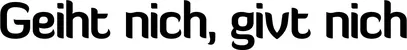 Produktbeispiel Schriftzug - Geiht nich, givt nich