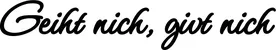 Produktbeispiel Schriftzug - Geiht nich, givt nich