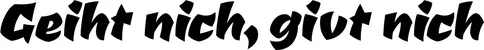 Produktbeispiel Schriftzug - Geiht nich, givt nich