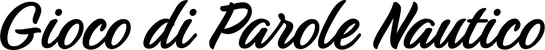 Produktbeispiel Schriftzug - Gioco di Parole Nautico