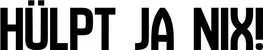 Produktbeispiel Schriftzug - Hülpt ja nix!