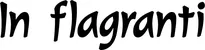 Produktbeispiel Schriftzug - In flagranti