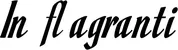 Produktbeispiel Schriftzug - In flagranti