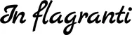 Produktbeispiel Schriftzug - In flagranti