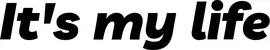 Produktbeispiel Schriftzug - It's my life
