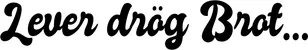 Produktbeispiel Schriftzug - Lever drög Brot...
