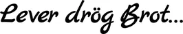 Produktbeispiel Schriftzug - Lever drög Brot...