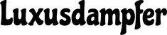 Produktbeispiel Schriftzug - Luxusdampfer