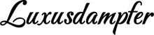 Produktbeispiel Schriftzug - Luxusdampfer