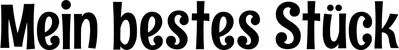 Produktbeispiel Schriftzug - Mein bestes Stück