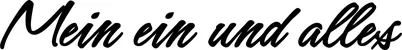 Produktbeispiel Schriftzug - Mein ein und alles