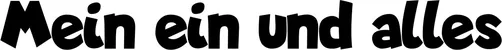 Produktbeispiel Schriftzug - Mein ein und alles