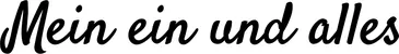 Produktbeispiel Schriftzug - Mein ein und alles