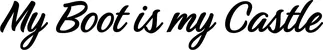 Produktbeispiel Schriftzug - My Boot is my Castle