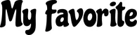 Produktbeispiel Schriftzug - My Favorite