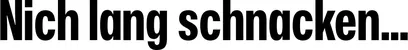 Produktbeispiel Schriftzug - Nich lang schnacken...
