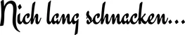 Produktbeispiel Schriftzug - Nich lang schnacken...